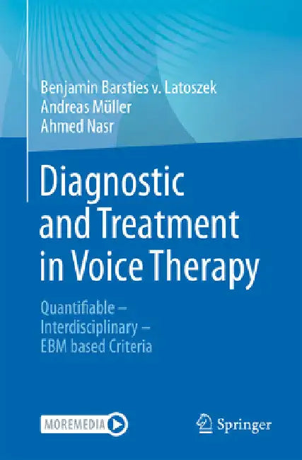 Diagnostic and Treatment in Voice Therapy: Quantifiable - Interdisciplinary - Ebm Based Criteria by Ben Barsties V. Latoszek