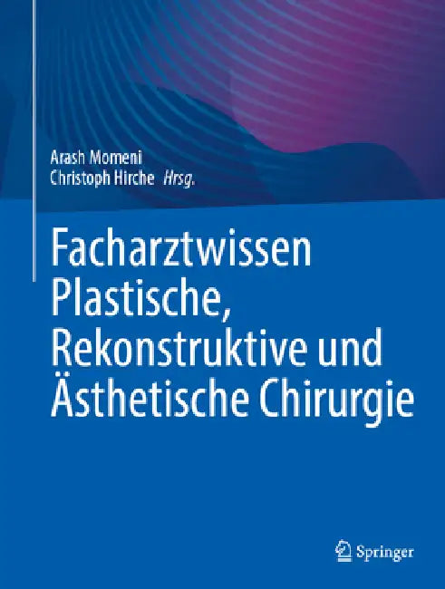 Facharztwissen Plastische, Rekonstruktive Und Ästhetische Chirurgie by Arash Momeni, Christoph Hirche