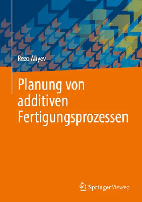 Planung Von Additiven Fertigungsprozessen by Rezo Aliyev