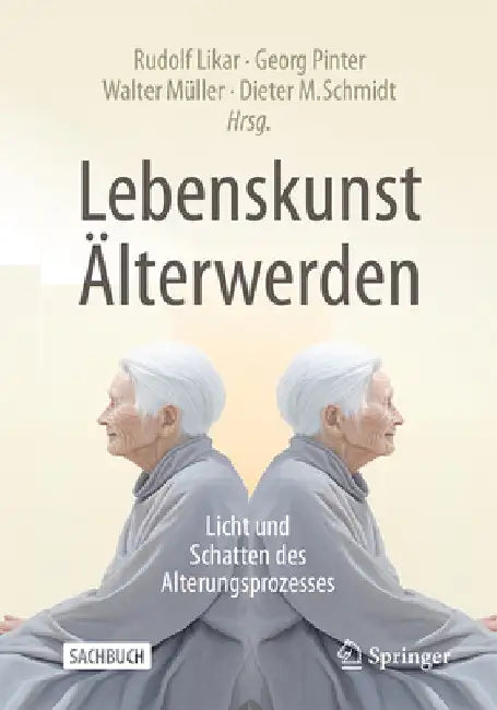 Lebenskunst Älterwerden: Licht Und Schatten Des Alterungsprozesses by Likar, Rudolf