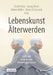 Lebenskunst Älterwerden: Licht Und Schatten Des Alterungsprozesses by Likar, Rudolf