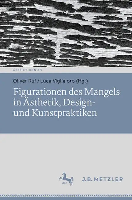 Figurationen Des Mangels in Ästhetik, Design- Und Kunstpraktiken by Oliver Ruf