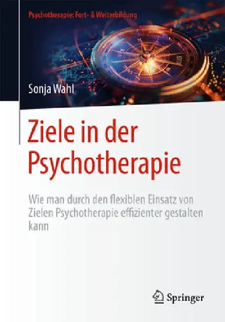 Ziele in Der Psychotherapie: Wie Man Durch Den Flexiblen Einsatz Von Zielen Psychotherapie Effizienter Gestalten Kann by Sonja Wahl