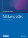 Slit lamp atlas: Videographic Imaging by Marcus-Matthias Gellrich