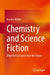 Chemistry and Science Fiction: What We Can Learn from the Future by Karsten Müller