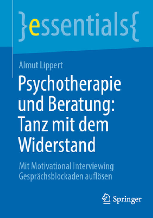Psychotherapie Und Beratung: Tanz Mit Dem Widerstand: Mit Motivational Interviewing Gesprächsblockaden Auflösen by Almut Lippert