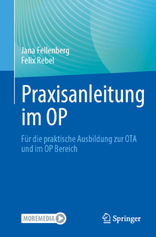 Praxisanleitung Im Op: Für Die Praktische Ausbildung Zur Ota Und Im Op Bereich by Jana Fellenberg, Felix Rebel