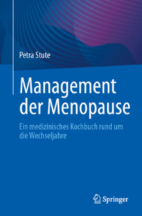 Management Der Menopause: Ein Medizinisches Kochbuch Rund Um Die Wechseljahre by Petra Stute