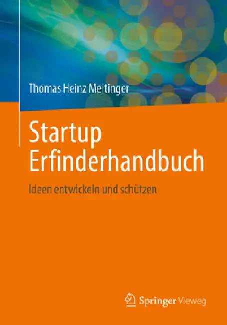 Startup Erfinderhandbuch: Ideen Entwickeln Und Schützen by Thomas Heinz Meitinger