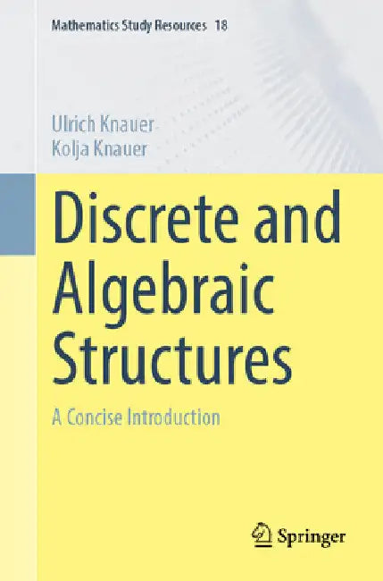 Discrete and Algebraic Structures: A Concise Introduction by Kolja Knauer