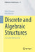 Discrete and Algebraic Structures: A Concise Introduction by Kolja Knauer