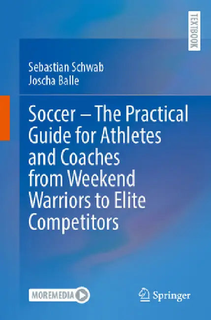 Soccer - The Practical Guide for Athletes and Coaches from Weekend Warriors to Elite Competitors by Sebastian Schwab