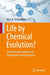 Life by Chemical Evolution: A Review and Evaluation of Experiments and Hypotheses by Hans R. Kricheldorf