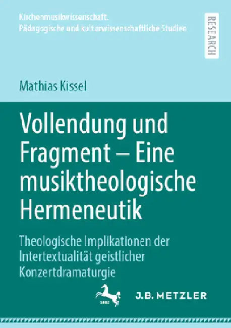 Vollendung Und Fragment - Eine Musiktheologische Hermeneutik: Theologische Implikationen Der Intertextualität Geistlicher Konzertdramaturgie by Mathias Kissel