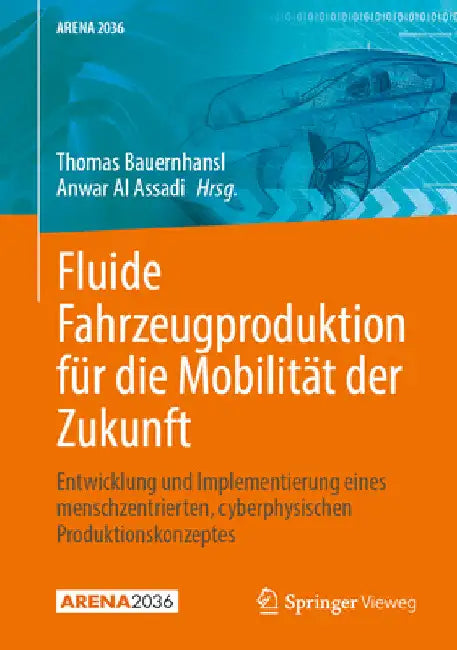 Fluide Fahrzeugproduktion Für Die Mobilität Der Zukunft: Entwicklung Und Implementierung Eines Menschzentrierten Cyberphysischen Produktionskonzeptes by Thomas Bauernhansl