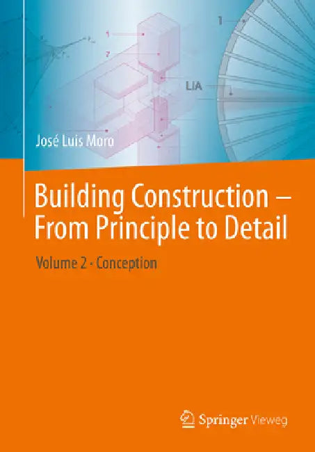 Building-Construction Design - From Principle to Detail: Volume 2 -- Conception by José Luis Moro, Jörg Schlaich, Matthias Rottner