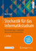 Stochastik Für Das Informatikstudium: Eine Einführung in Einheitlich Strukturierten Lerneinheiten by Noemi Kurt