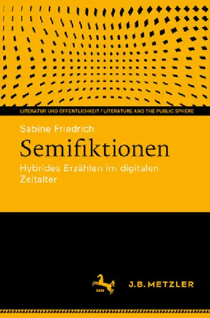 Semifiktionen: Hybrides Erzählen Im Digitalen Zeitalter by Sabine Friedrich