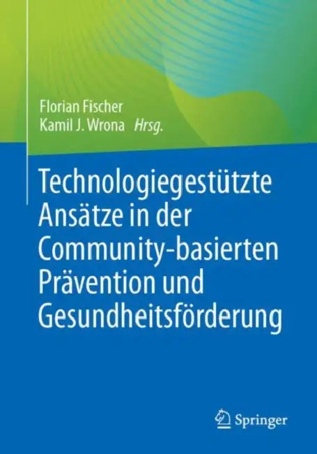 Technologiegestützte Ansätze in Der Community-Basierten Prävention Und Gesundheitsförderung by Florian Fischer, Kamil J. Wrona