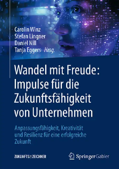 Wandel Mit Freude: Impulse Für Die Zukunftsfähigkeit Von Unternehmen: Anpassungsfähigkeit, Kreativität Und Resilienz Für Eine Erfolgreiche Zukunft by Carolin Winz, Stefan Lingner, Daniel Nill