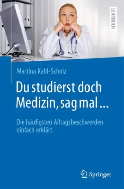 Du studierst doch Medizin, sag mal ...: Die häufigsten Alltagsbeschwerden einfach erklärt by Martina Kahl-Scholz