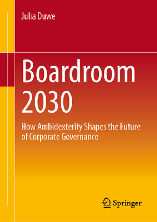 Boardroom 2030: How Ambidexterity Shapes the Future of Corporate Governance by Julia Duwe