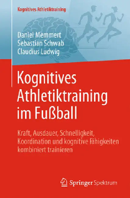 Kognitives Athletiktraining Im Fußball: Kraft, Ausdauer, Schnelligkeit, Koordination Und Kognitive Fähigkeiten Kombiniert Trainieren by Daniel Memmert