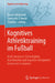 Kognitives Athletiktraining Im Fußball: Kraft, Ausdauer, Schnelligkeit, Koordination Und Kognitive Fähigkeiten Kombiniert Trainieren by Daniel Memmert