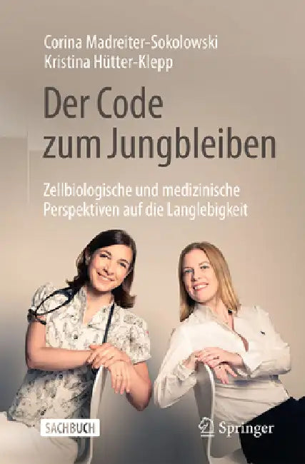 Der Code Zum Jungbleiben: Zellbiologische Und Medizinische Perspektiven Auf Die Langlebigkeit by Corina Madreiter-Sokolowski, Kristina Hütter-Klepp