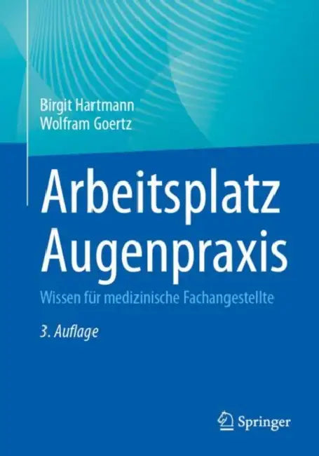 Arbeitsplatz Augenpraxis: Wissen Für Medizinische Fachangestellte by Birgit Hartmann, Wolfram Goertz