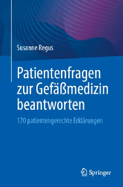 Patientenfragen Zur Gefäßmedizin Beantworten: 170 Patientengerechte Erklärungen by Susanne Regus