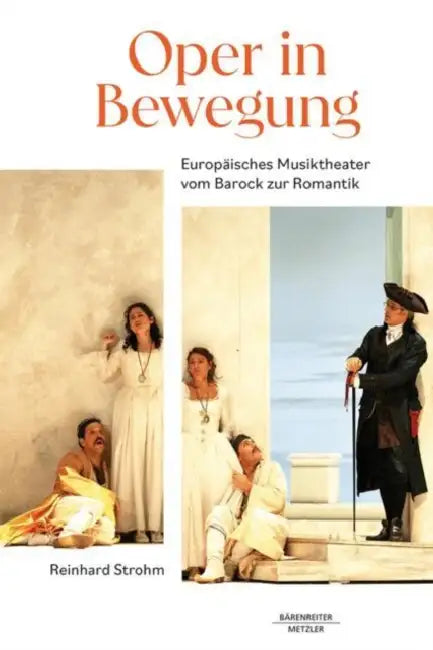 Oper in Bewegung: Europäisches Musiktheater Vom Barock Zur Romantik by Reinhard Strohm