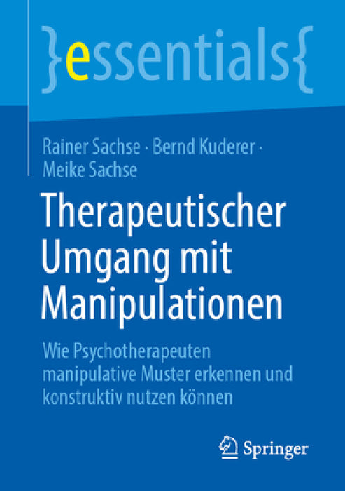 Therapeutischer Umgang Mit Manipulationen: Wie Psychotherapeuten Manipulative Muster Erkennen Und Konstruktiv Nutzen Können by Rainer Sachse, Bernd Kuderer, Meike Sachse