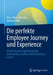 Die Perfekte Employee Journey Und Experience: Mitarbeitende Langfristig Binden, Zufriedenheit Erhöhen Und Performance Sichern by Hans-Heinz Wisotzky, Johanna Bath