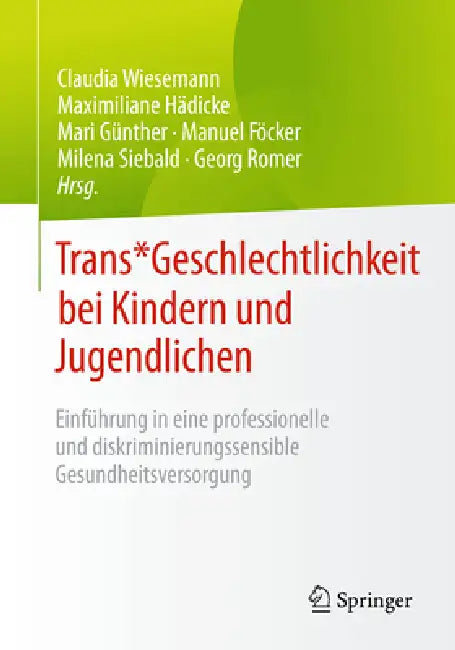 Trans* Geschlechtlichkeit Bei Kindern Und Jugendlichen: Einführung in Eine Professionelle Und Diskriminierungssensible Gesundheitsversorgung by Claudia Wiesemann, Maximiliane Hädicke, Mari Günther