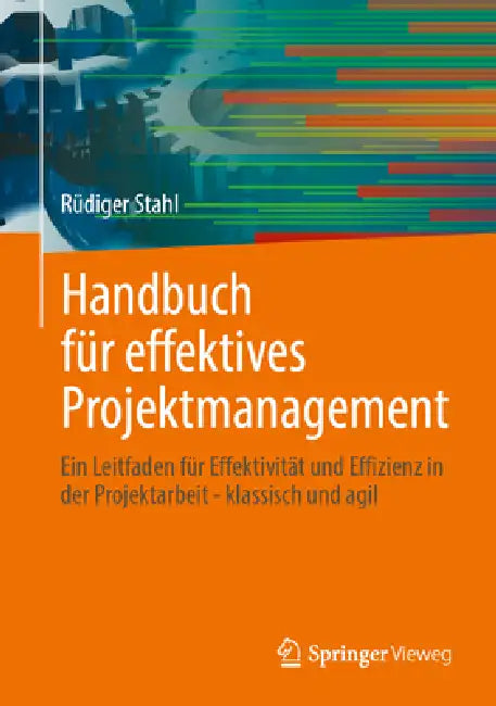 Handbuch Für Effektives Projektmanagement: Ein Leitfaden Für Effektivität Und Effizienz in Der Projektarbeit - Klassisch Und Agil by Rüdiger Stahl