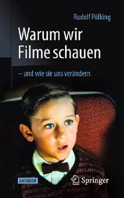 Warum Wir Filme Schauen - Und Wie Sie Uns Verändern by Pölking, Rudolf