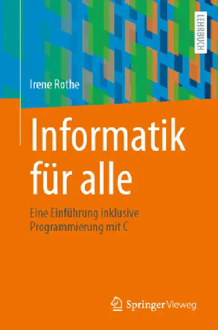Informatik Für Alle: Eine Einführung Inklusive Programmierung Mit C by Irene Rothe