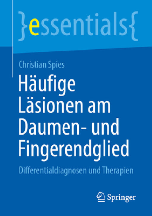 Häufige Läsionen Am Daumen- Und Fingerendglied: Differentialdiagnosen Und Therapien by Christian K. Spies