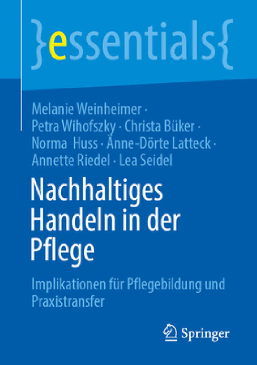 Nachhaltiges Handeln in Der Pflege: Implikationen Für Pflegebildung Und Praxistransfer by Melanie Weinheimer, Petra Wihofszky, Christa Büker