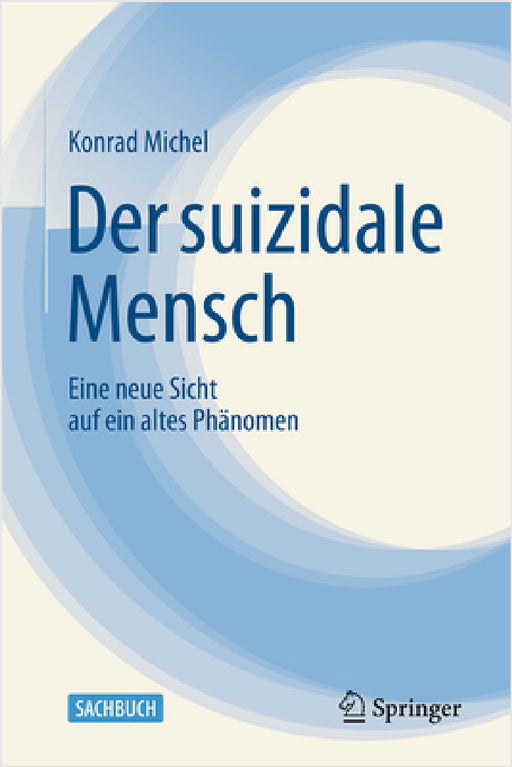 Der Suizidale Mensch: Eine Neue Sicht Auf Ein Altes Phänomen by Konrad Michel