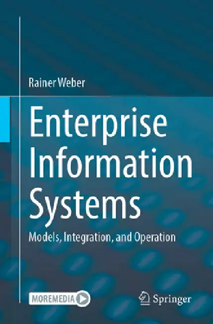 Enterprise Information Systems: Models, Integration, and Operation by Rainer Weber