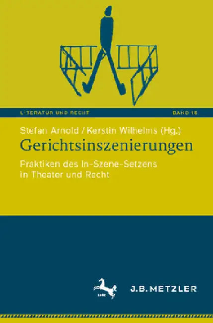 Gerichtsinszenierungen: Praktiken Des In-Szene-Setzens in Theater Und Recht by Stefan Arnold