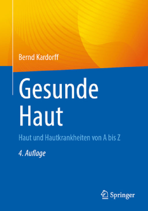 Gesunde Haut: Haut Und Hautkrankheiten Von a Bis Z by Bernd Kardorff