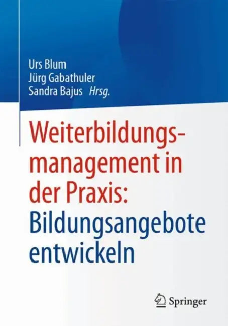 Weiterbildungsmanagement in Der Praxis: Bildungsangebote Entwickeln by Urs Blum, Jürg Gabathuler, Sandra Bajus