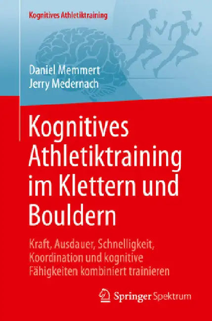 Kognitives Athletiktraining Im Klettern Und Bouldern: Kraft, Ausdauer, Schnelligkeit, Koordination Und Kognitive Fähigkeiten Kombiniert Trainieren by Daniel Memmert
