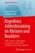 Kognitives Athletiktraining Im Klettern Und Bouldern: Kraft, Ausdauer, Schnelligkeit, Koordination Und Kognitive Fähigkeiten Kombiniert Trainieren by Daniel Memmert
