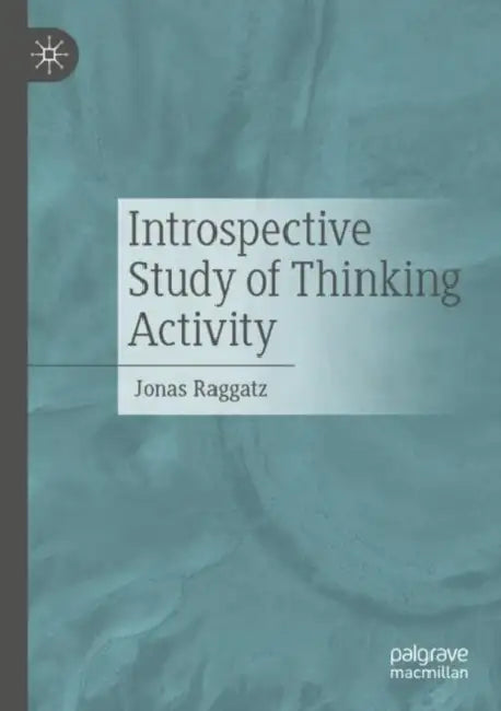 Introspective Study of Thinking Activity by Jonas Raggatz