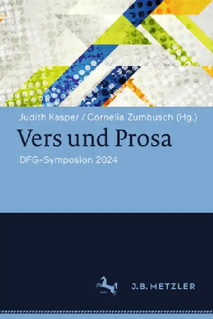 Vers Und Prosa: Dfg-Symposium 2024 by Judith Kasper, Cornelia Zumbusch