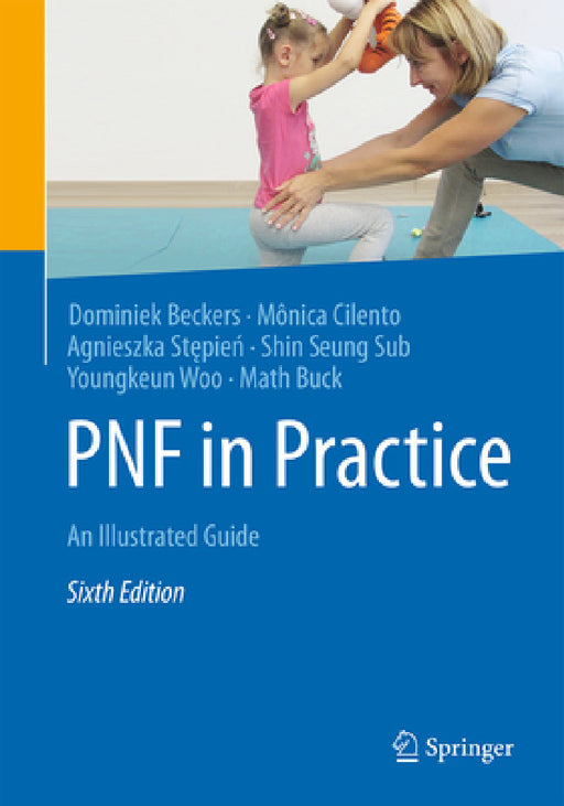 Pnf in Practice: An Illustrated Guide by Dominiek Beckers, Mônica Cilento, Agnieszka Stępień